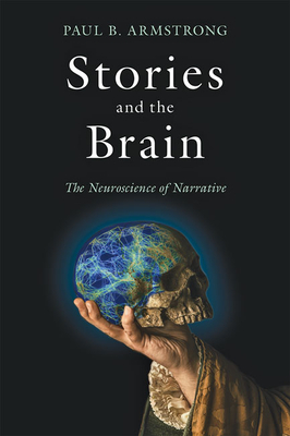 Stories and the Brain: The Neuroscience of Narrative By Paul B. Armstrong Cover Image