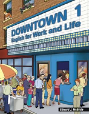 Downtown 1: English for Work and Life (Downtown: English for Work and Life) By Edward J. McBride Cover Image