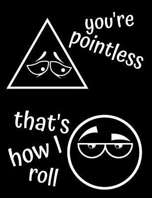 You're Pointless That's How I Roll: Funny Grid Paper Notebook, Great For Geometry, Gift For Math Teacher Cover Image