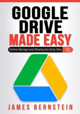 Google Drive Made Easy: Online Storage and Sharing the Easy Way By James Bernstein Cover Image