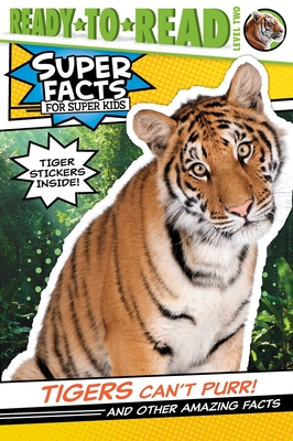 Tigers Can't Purr!: And Other Amazing Facts (Ready-to-Read Level 2) (Super Facts for Super Kids) By Thea Feldman, Lee Cosgrove (Illustrator) Cover Image