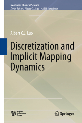 Discretization and Implicit Mapping Dynamics (Nonlinear Physical Science) By Albert C. J. Luo Cover Image