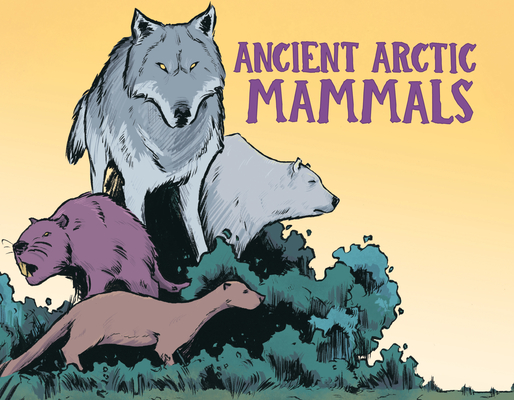 Ancient Arctic Mammals: English Edition By Dana Hopkins, Aaron Edzerza (Illustrator) Cover Image