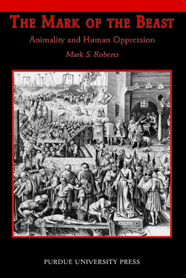 Mark of Beast: Animality and Human Oppression (New Directions in the Human-Animal Bond) Cover Image