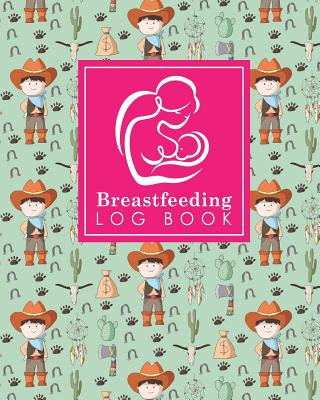 Breastfeeding Log Book: Baby Feeding And Diaper Log, Breastfeeding Book,  Baby Feeding Notebook, Breastfeeding Log, Cute Cowboys Cover (Paperback) |  Barrett Bookstore