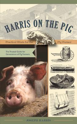 Harris on the Pig: Practical Hints for the Pig Farmer Cover Image