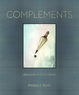 Complements: Eloquence of Small Objects By Patricia Z. Smith, Louise Brody (Designed by), David Hume Kennerly (Foreword by) Cover Image