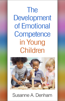 The Development of Emotional Competence in Young Children By Susanne A. Denham, PhD Cover Image