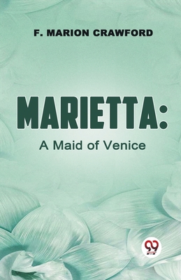 Marietta: A Maid Of Venice By F. Marion Crawford Cover Image