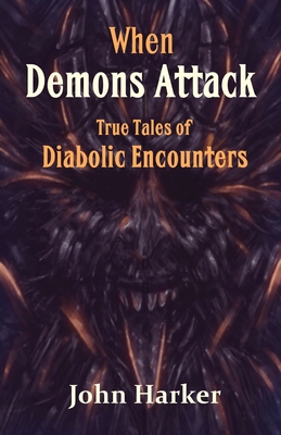 When Demons Attack: True Tales of Diabolic Encounters Cover Image