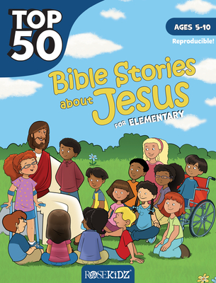 Top 50 Bible Stories about Jesus for Elementary