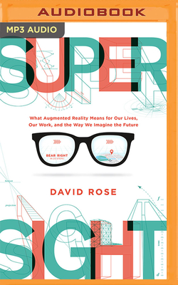 Supersight: What Augmented Reality Means for Our Lives, Our Work, and the Way We Imagine the Future By David Rose, Simon Mattacks (Read by) Cover Image