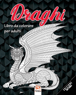 Draghi - edizione notturna: Libro da colorare per adulti (Mandala) - Anti-stress - 24 immagini da colorare By Dar Beni Mezghana (Editor), Dar Beni Mezghana Cover Image