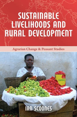 Sustainable Livelihoods and Rural Development (Agrarian Change and Peasant Studies #4) Cover Image