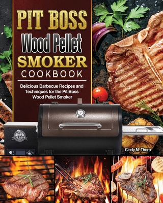 Pit Boss Wood Pellet Smoker Cookbook Delicious Barbecue Recipes And Techniques For The Pit Boss Wood Pellet Smoker Paperback Chaucer S Books