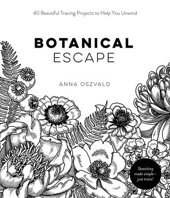 Botanical Escape: 40 Beautiful Tracing Projects to Help You Unwind By Anna Oszvald Cover Image