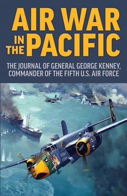 Air War in the Pacific: The Journal of General George Kenney, Commander of the Fifth US Air Force Cover Image