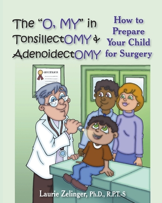 The O, My in Tonsillectomy & Adenoidectomy: How to Prepare Your Child for Surgery, a Parent's Manual (Growing with Love) Cover Image