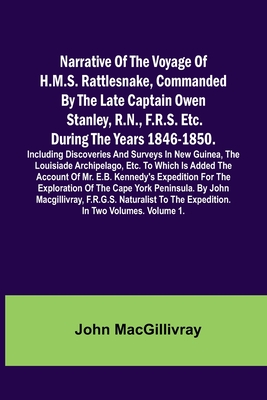 Narrative Of The Voyage Of H.M.S. Rattlesnake, Commanded By The Late Captain Owen Stanley, R.N., F.R.S. Etc. During The Years 1846-1850. Including Dis By John Macgillivray Cover Image