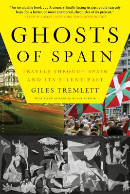 Ghosts of Spain: Travels Through Spain and Its Silent Past By Giles Tremlett Cover Image