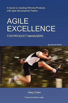 Agile Excellence for Product Managers: A Guide to Creating Winning Products with Agile Development Teams Cover Image