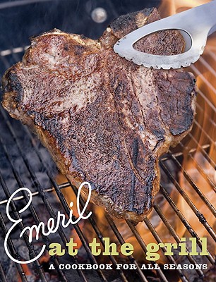 Emeril at the Grill: A Cookbook for All Seasons (Emeril's) Cover Image