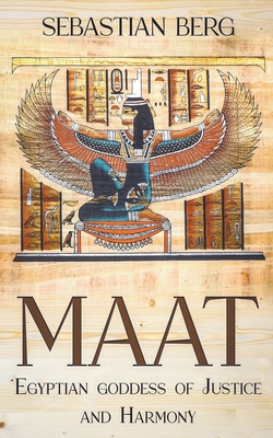 Maat: Egyptian Goddess of Justice and Harmony By Sebastian Berg Cover Image