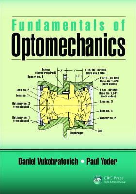 Fundamentals of Optomechanics (Optical Sciences and Applications of Light) By Daniel Vukobratovich, Paul Yoder Cover Image