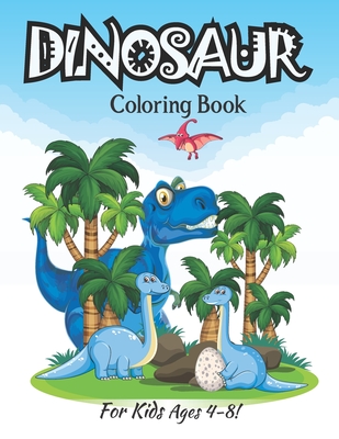 Dinosaur Coloring Book For Kids Ages 4-8!: More Then 35 Dinosaur Coloring Pages Fun For Kids (Volume 1) Cover Image