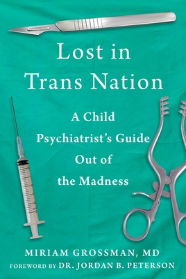 Lost in Trans Nation: A Child Psychiatrist's Guide Out of the Madness