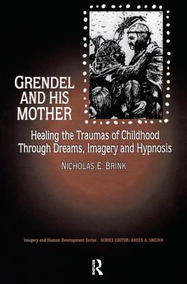 Grendel and His Mother: Healing the Traumas of Childhood Through Dreams, Imagery, and Hypnosis (Imagery and Human Development)