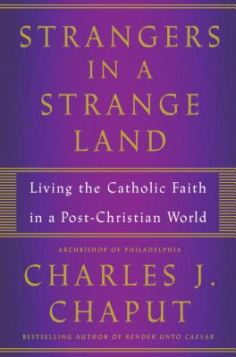 Strangers in a Strange Land: Living the Catholic Faith in a Post-Christian World