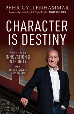 Character Is Destiny: Reflections on Innovation & Integrity from Volvo's Longest Serving CEO Cover Image