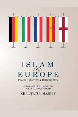 Islam & Europe: Peace, Identity & Integration By Mirza Masroor Ahmad Khalifatul-Masih Cover Image