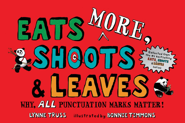 Eats MORE, Shoots & Leaves: Why, ALL Punctuation Marks Matter! Cover Image