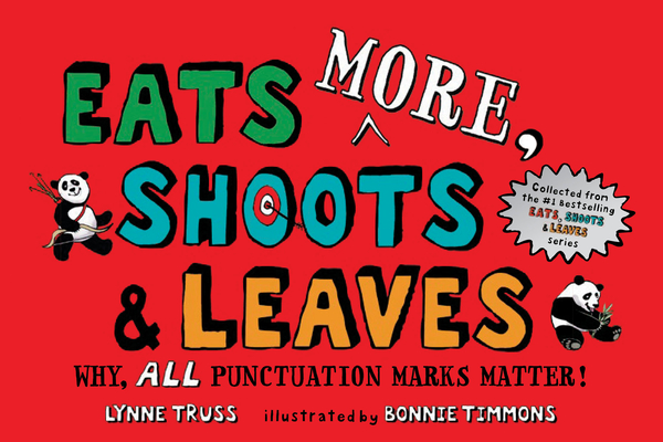 Cover for Eats MORE, Shoots & Leaves: Why, ALL Punctuation Marks Matter!