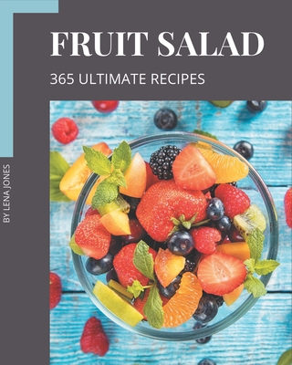 365 Ultimate Fruit Salad Recipes: Not Just a Fruit Salad Cookbook! 365 Ultimate Fruit Salad Recipes: Not Just a Fruit Salad Cookbook! cover