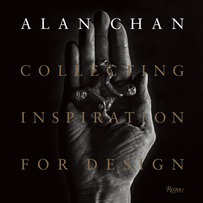 Alan Chan: Collecting Inspiration for Design By Catherine Shaw, Aric Chen (Contributions by) Cover Image
