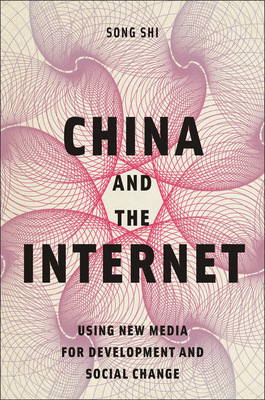 China and the Internet: Using New Media for Development and Social Change By Song Shi Cover Image