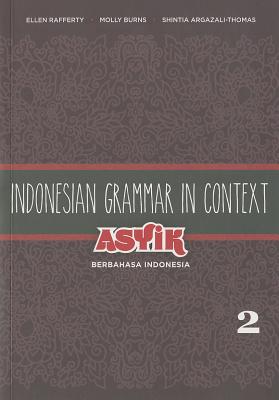 Indonesian Grammar in Context: Asyik Berbahasa Indonesia, Volume 2