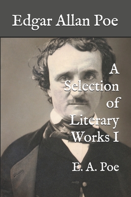 Edgar Allan Poe: A Selection of Literary Works I By Edgar Allan Poe Cover Image
