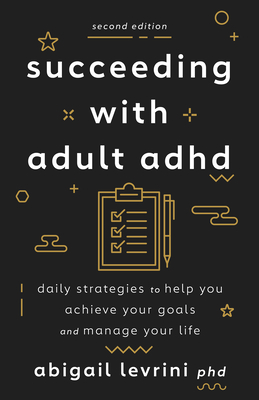 Succeeding with Adult ADHD: Daily Strategies to Help You Achieve Your Goals and Manage Your Life (APA Lifetools) By Abigail L. Levrini Cover Image