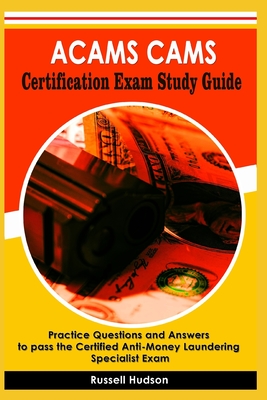 ACAMS CAMS Certification Exam Study Guide: Practice Questions and Answers to pass the Certified Anti-Money Laundering Specialist Exam Cover Image