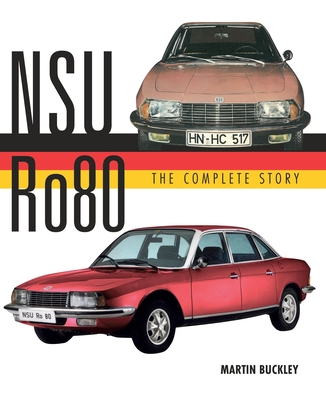 Nsu Ro80 - The Complete Story By Martin Buckley Cover Image