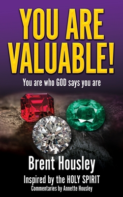 You Are Valuable!: You are who GOD says you are By Brent Housley, Holy Spirit (Tribute to), Annette Housley (Commentaries by) Cover Image