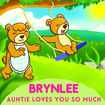 Brynlee Auntie Loves You So Much: Aunt & Niece Personalized Gift Book to Cherish for Years to Come By Sweetie Baby Cover Image
