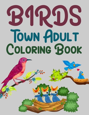 Birds Town Adult Coloring Book: Birds Coloring Book For Kids Cover Image