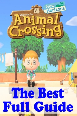 Animal Crossing New Horizons: The Best Full Guide: Tips and Tricks Guide to Master Animal Crossing Horizon Cover Image