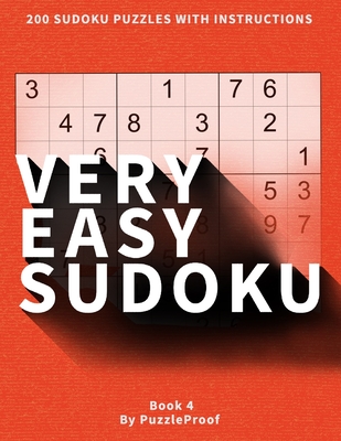 Very Easy Sudoku Puzzles For Beginners 4: Sudoku Book With 200 Very Simple Large Print Puzzles. Sudoku Basic Instructions And Solutions to Puzzles Ins (Very Easy Sudoku Puzzle Books for Beginners #4)