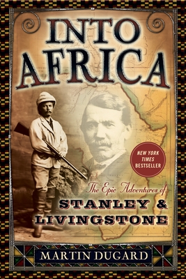 Into Africa: The Epic Adventures of Stanley and Livingstone By Martin Dugard Cover Image